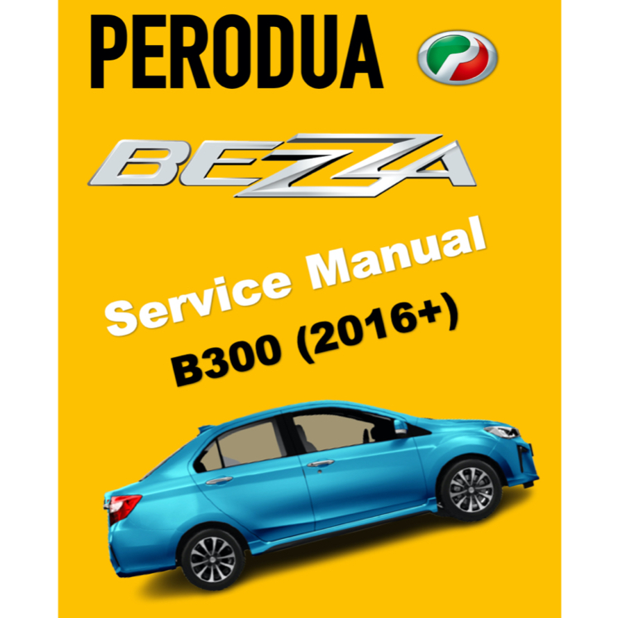 PERODUA BEZZA B300 (20162023) SERVICE MANUAL WORKBOOK / MANUAL BENGKEL PERKHIDMATAN
