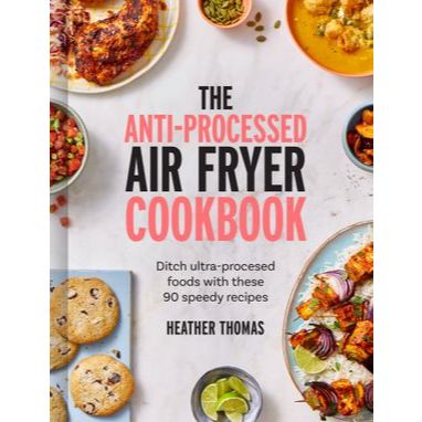 Cookbook Series | The Anti-Processed Air Fryer Cookbook: Ditch Ultra ...