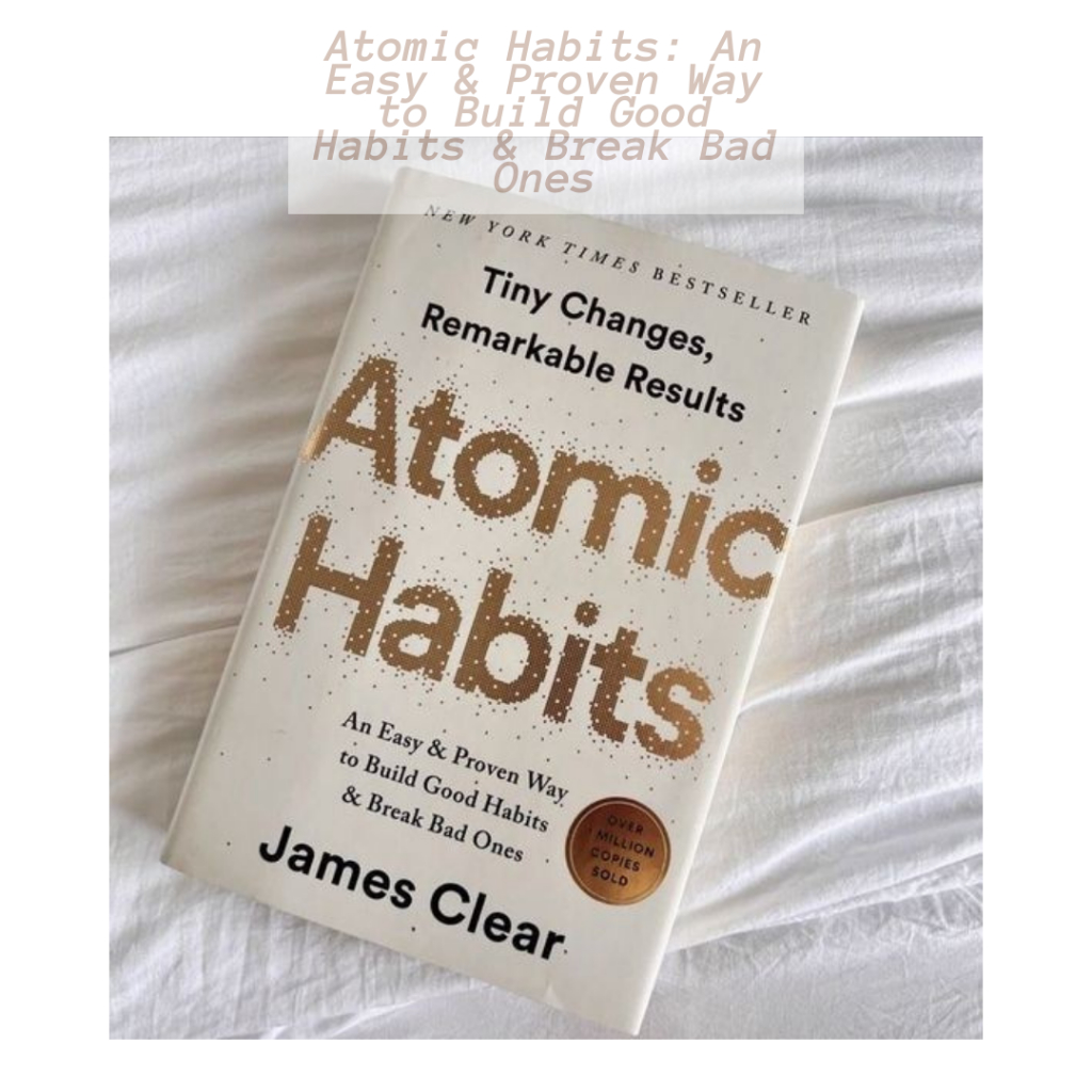 Atomic Habits: An Easy & Proven Way to Build Good Habits & Break Bad ...