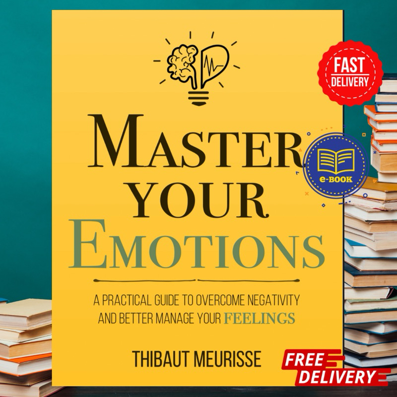 MASTER YOUR EMOTIONS : A Practical Guide To Overcome Negativity And ...