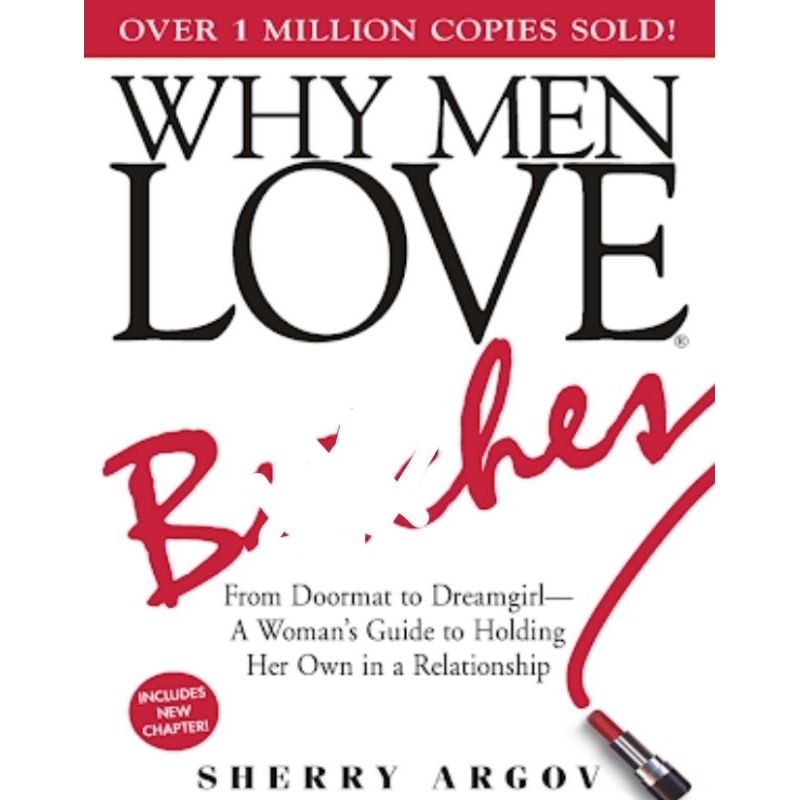 Why Men Love Bitches From Doormat to Dream Girl A Woman's Guide to