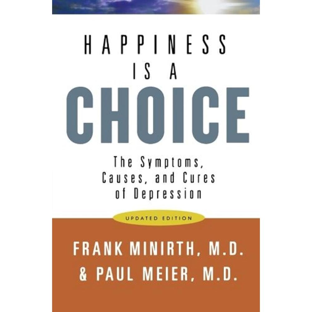 Happiness Is A Choice: The Symptoms, Causes, And Cures Of Depression By ...