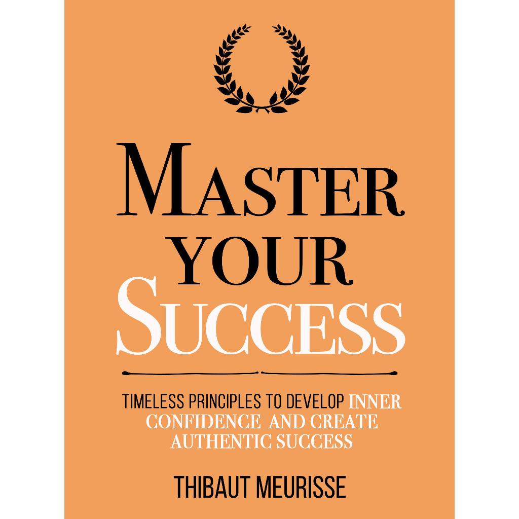 Master Your Success: Timeless Principles to Develop Inner Confidence ...