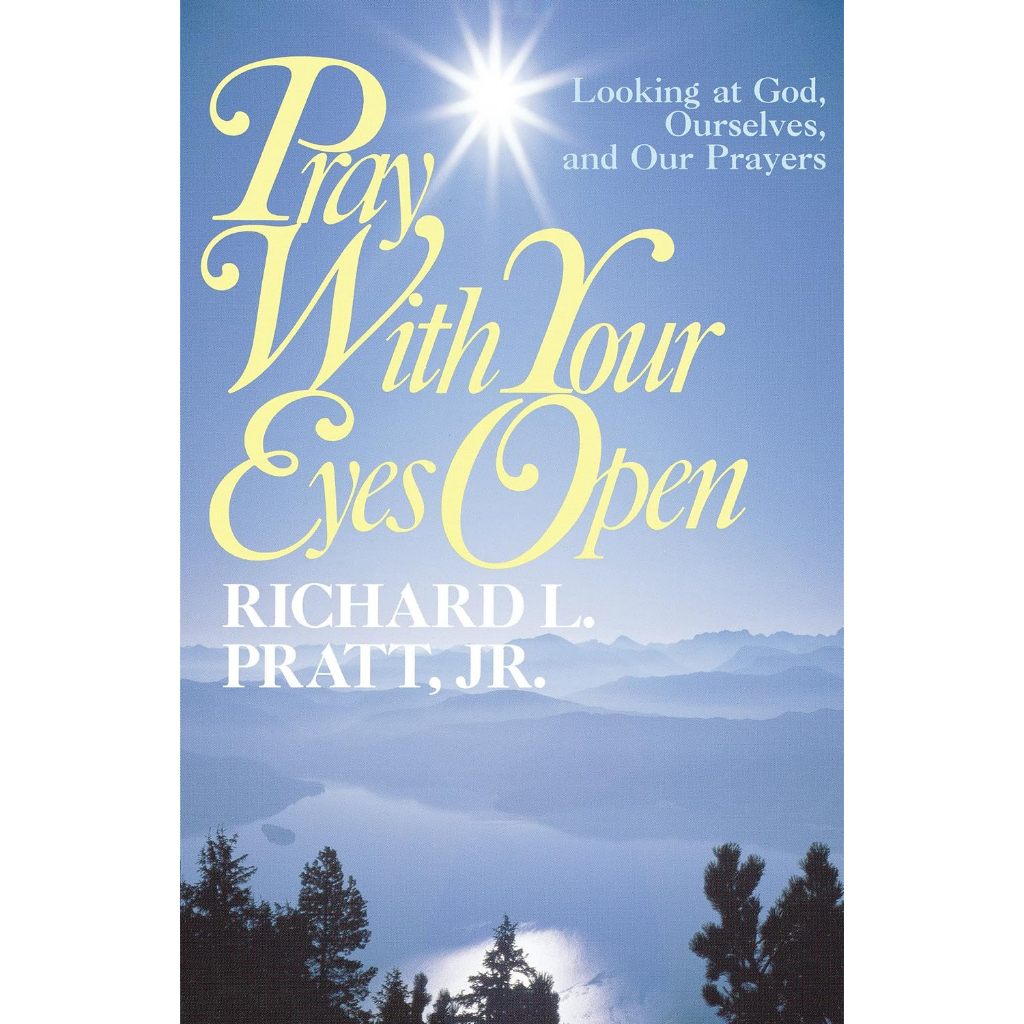 Pray with Your Eyes Open Looking at God, Ourselves, and
