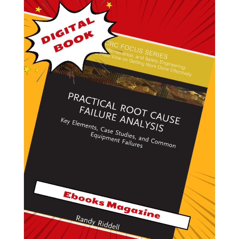 Practical Root Cause Failure Analysis (Reliability, Maintenance, and ...