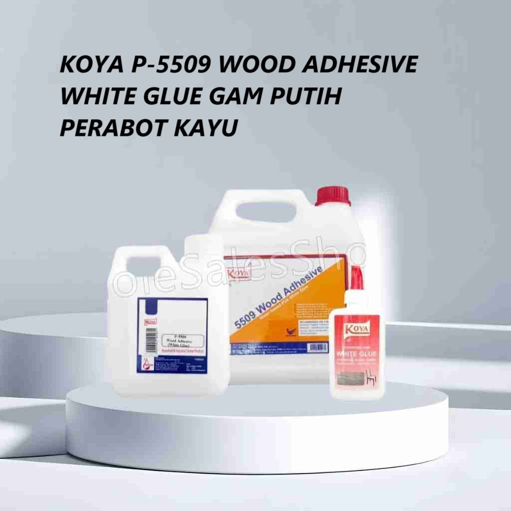 KOYA P-5509 WOOD ADHESIVE WHITE GLUE GAM PUTIH PERABOT KAYU 家私工业用白胶水 ...
