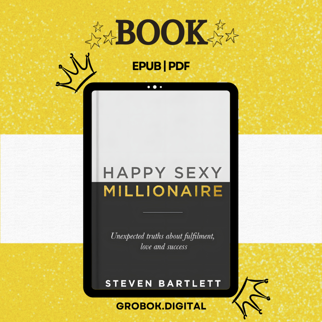 Happy Sexy Millionaire Unexpected Truths About Fulfillment, Love And