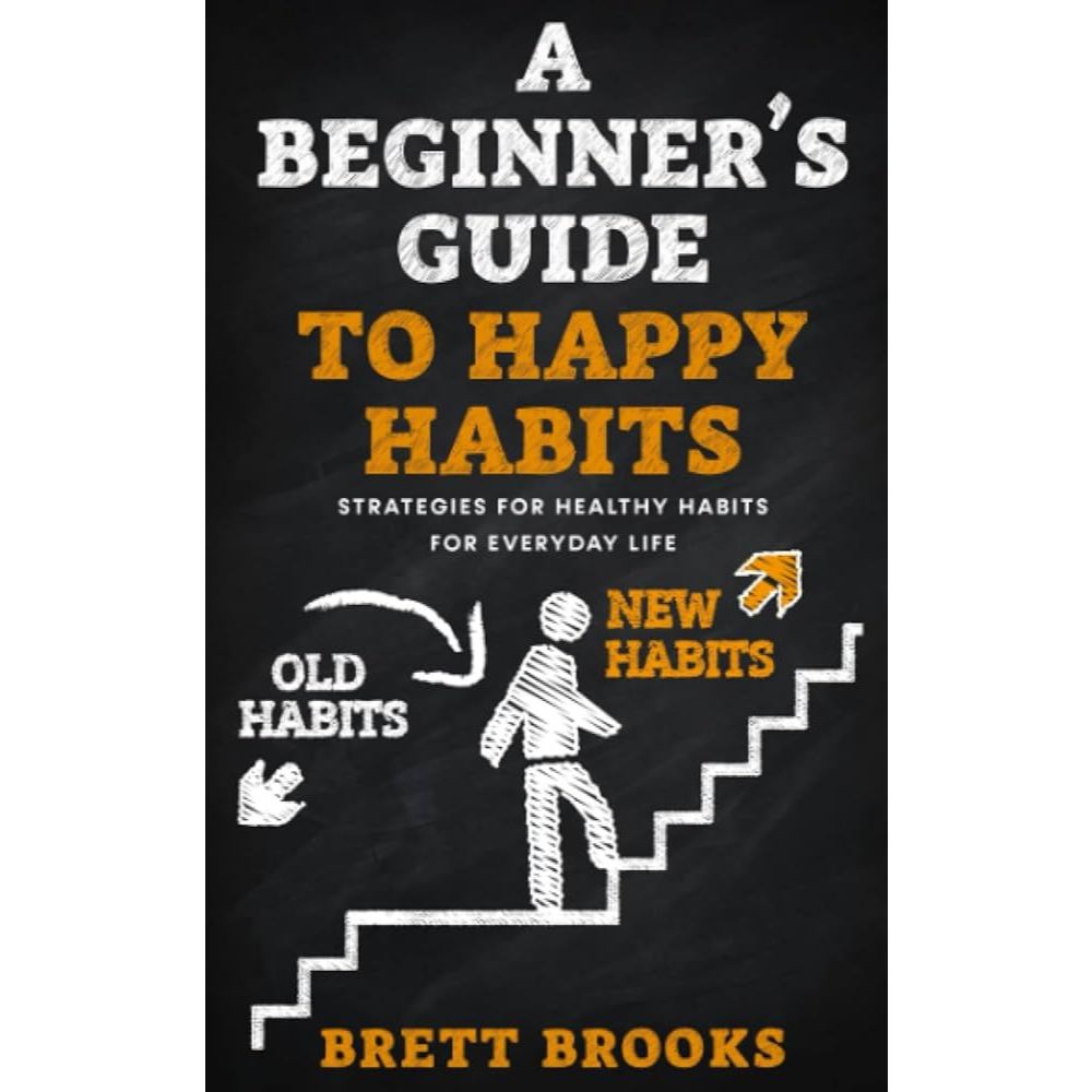 a-beginner-s-guide-to-happy-habits-strategies-for-healthy-habits-for