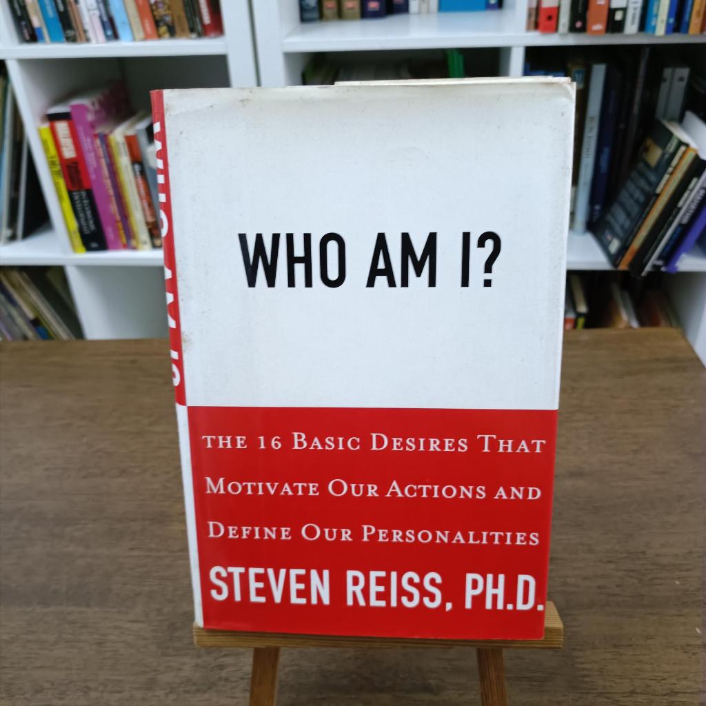 Who Am I? The 16 Basic Desires That Motivate Our Actions and Define Our ...