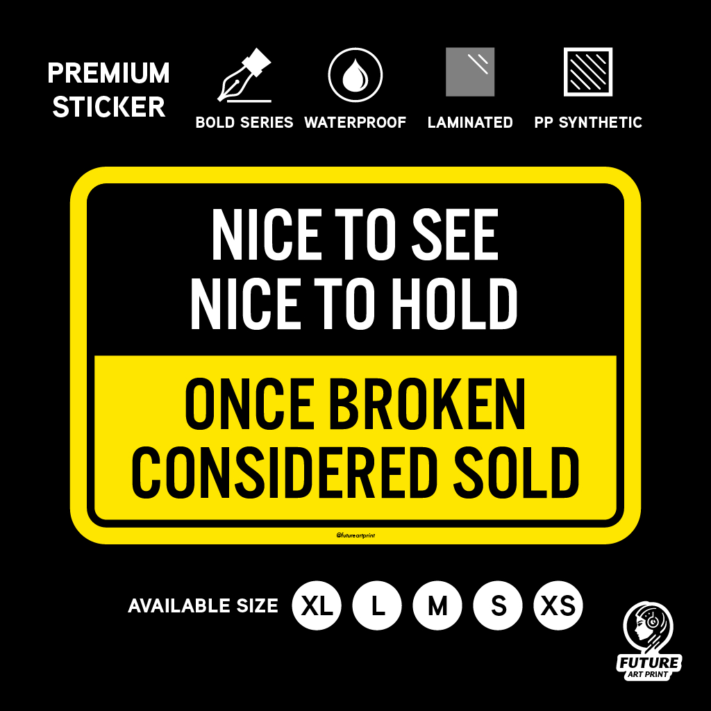 Nice to See Nice To Hold. Once Broken Considered Sold. Sticker Sign ...