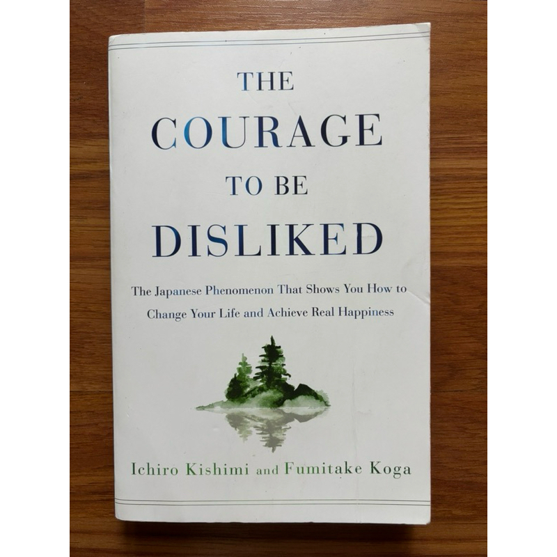 The Courage To Be Disliked by Fumitake Koga and Ichiro Kishimi
