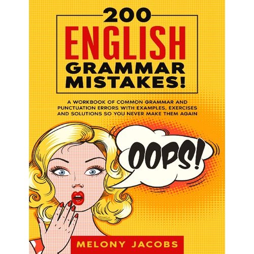 200 English Grammar Mistakes! A Workbook of Common Grammar and