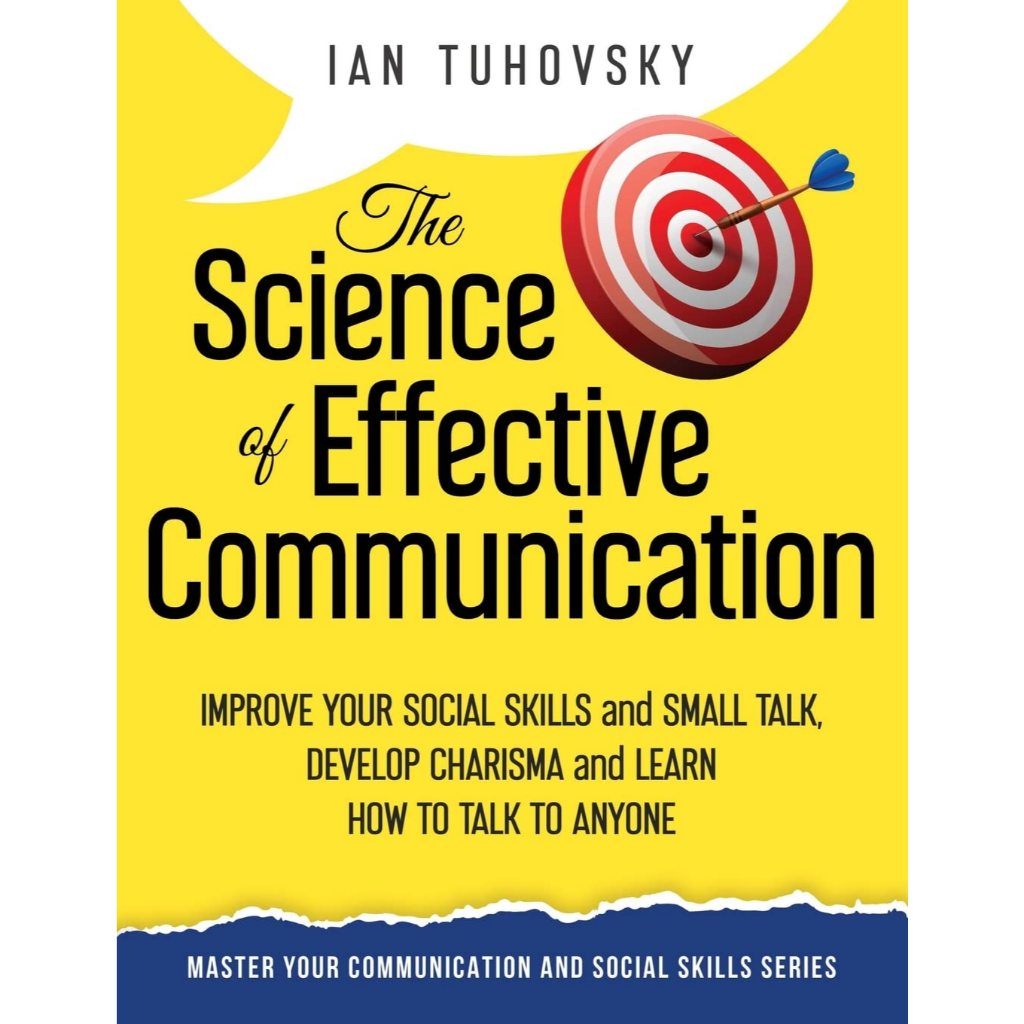 The Science of Effective Communication: Improve Your Social Skills and ...