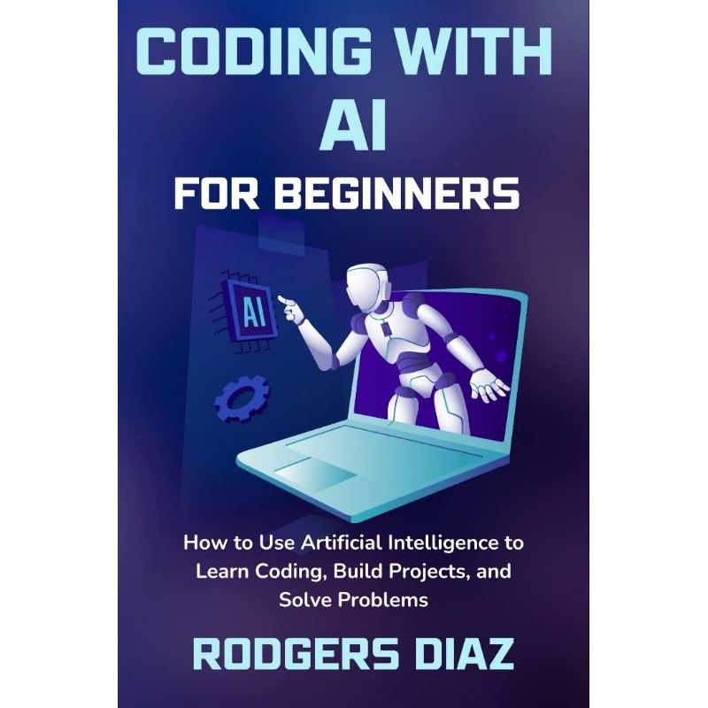 Coding with AI For Beginners: How to Use Artificial Intelligence to ...