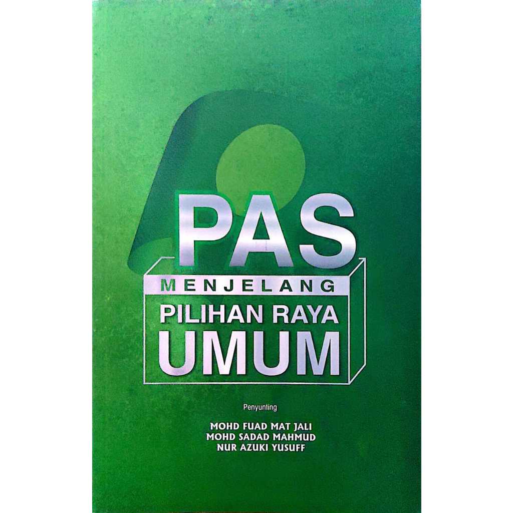 PAS MENJELANG PILIHAN RAYA UMUM, Mohd Fuad Mat Jali, Mohd Sadad Mahmud ...