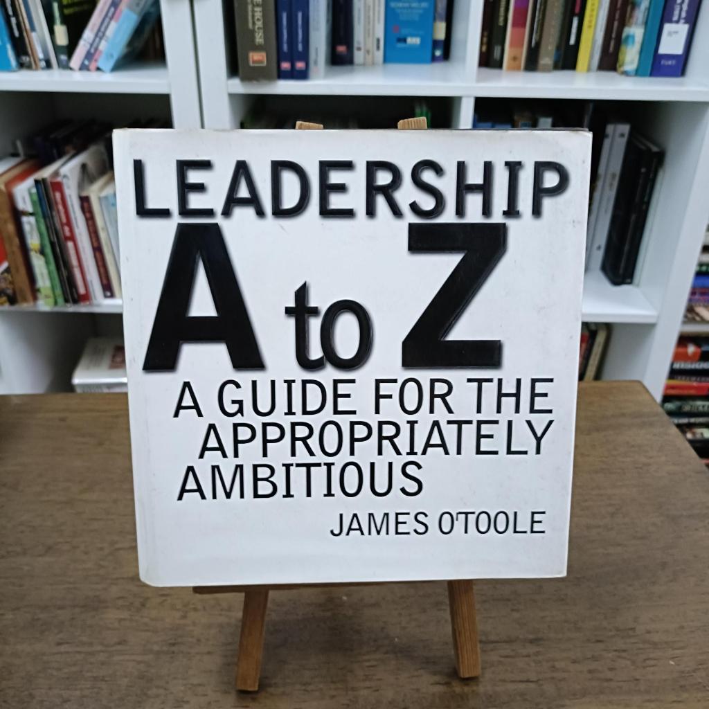 Leadership A to Z: A Guide for the Appropriately Ambitious James O ...