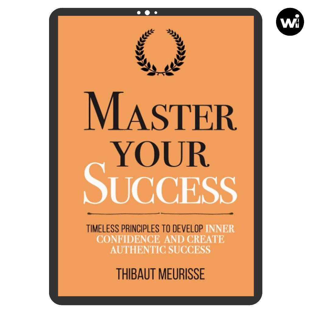 Master Your Success: Timeless Principles to Develop Inner Confidence ...