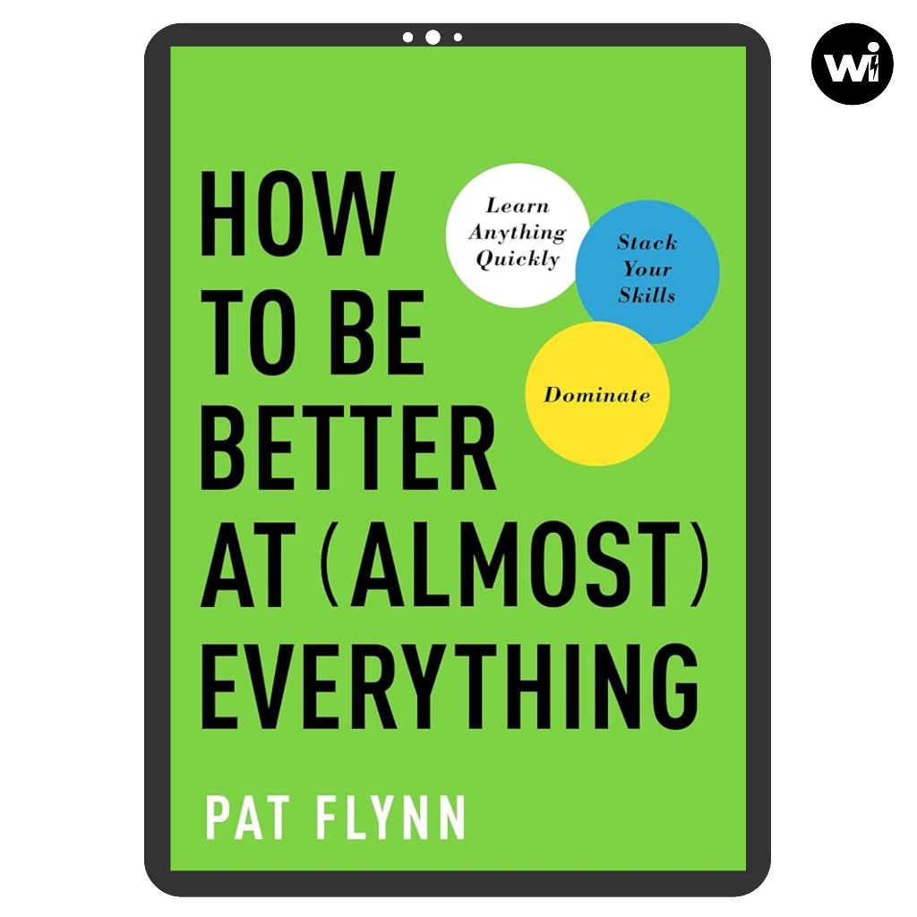 How to Be Better at Almost Everything: Learn Anything Quickly, Stack ...
