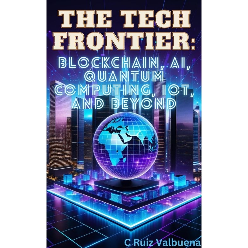 The Tech Frontier: Blockchain, AI, Quantum Computing, IoT, and Beyond ...