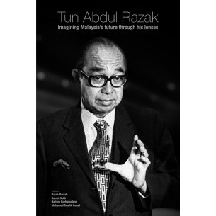 TUN ABDUL RAZAK – IMAGINING MALAYSIA’S FUTURE THROUGH HIS LENSES (SOFT ...