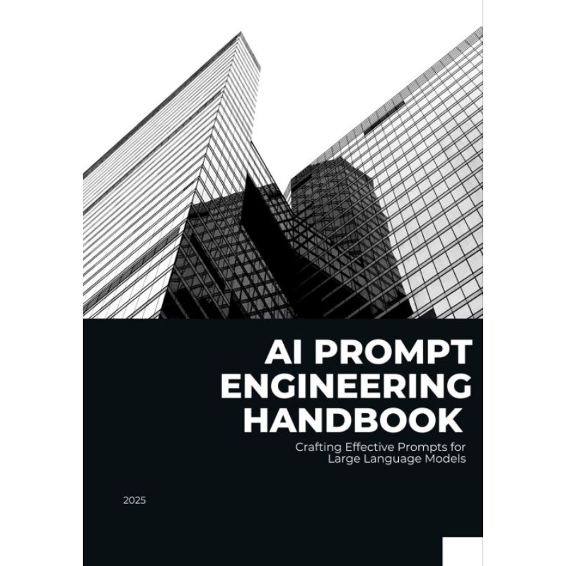 AI Prompt Engineering Handbook: Crafting Effective Prompts for Large ...