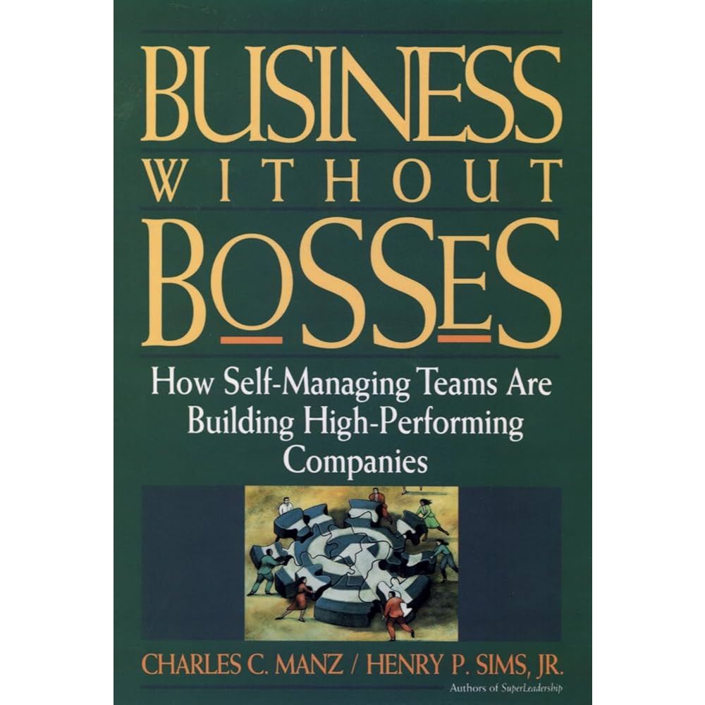 (Used) Business Without Bosses: How Self-Managing Teams Are Building ...