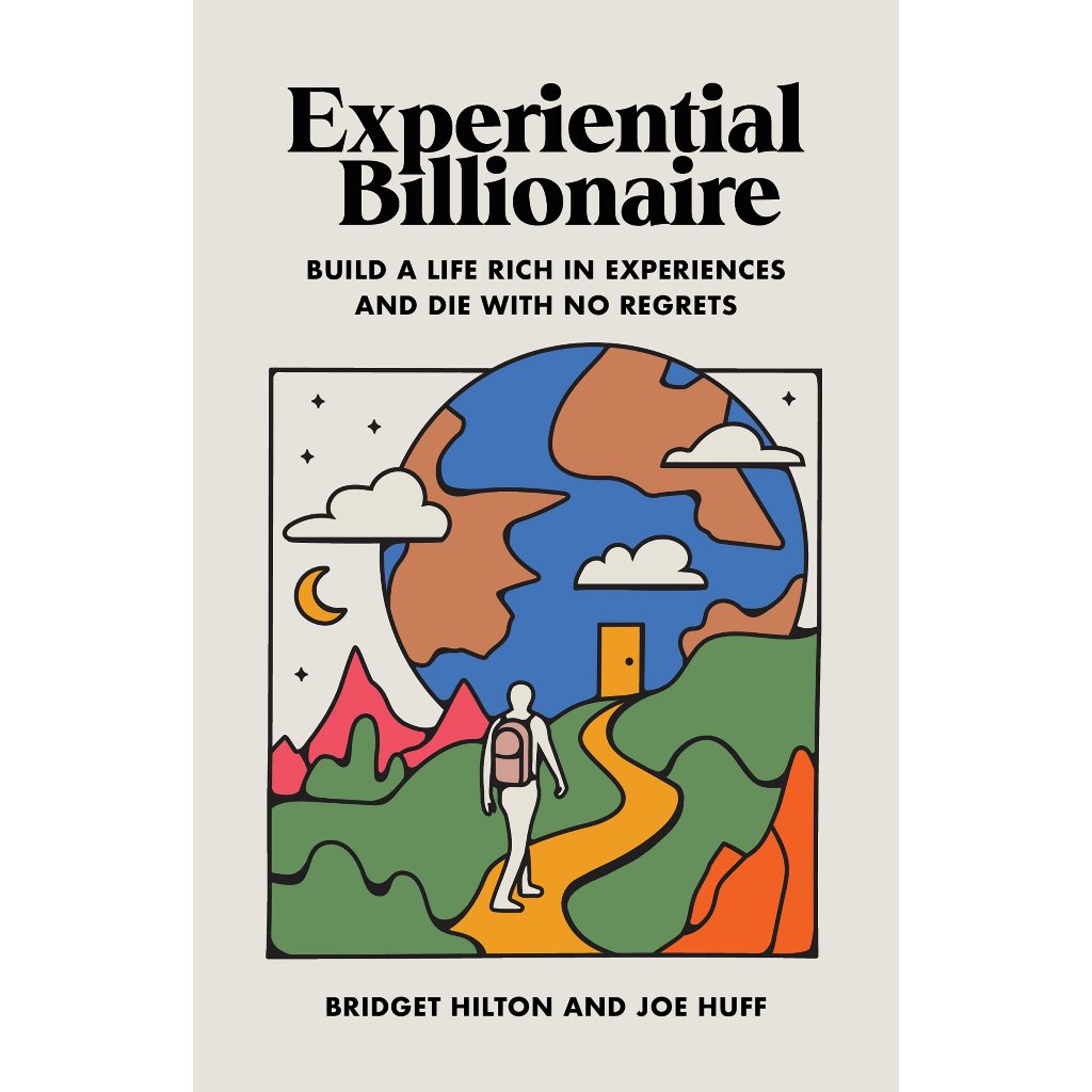 Experiential Billionaire Build A Life Rich In Experiences And Die With