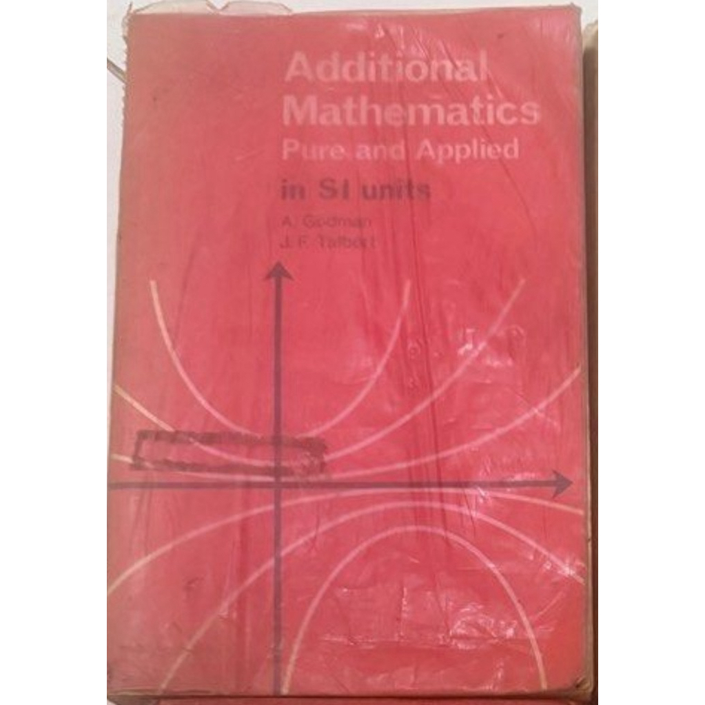 Additional Mathematics Pure and Applied by A.F.Godman and J.F.Talbert ...