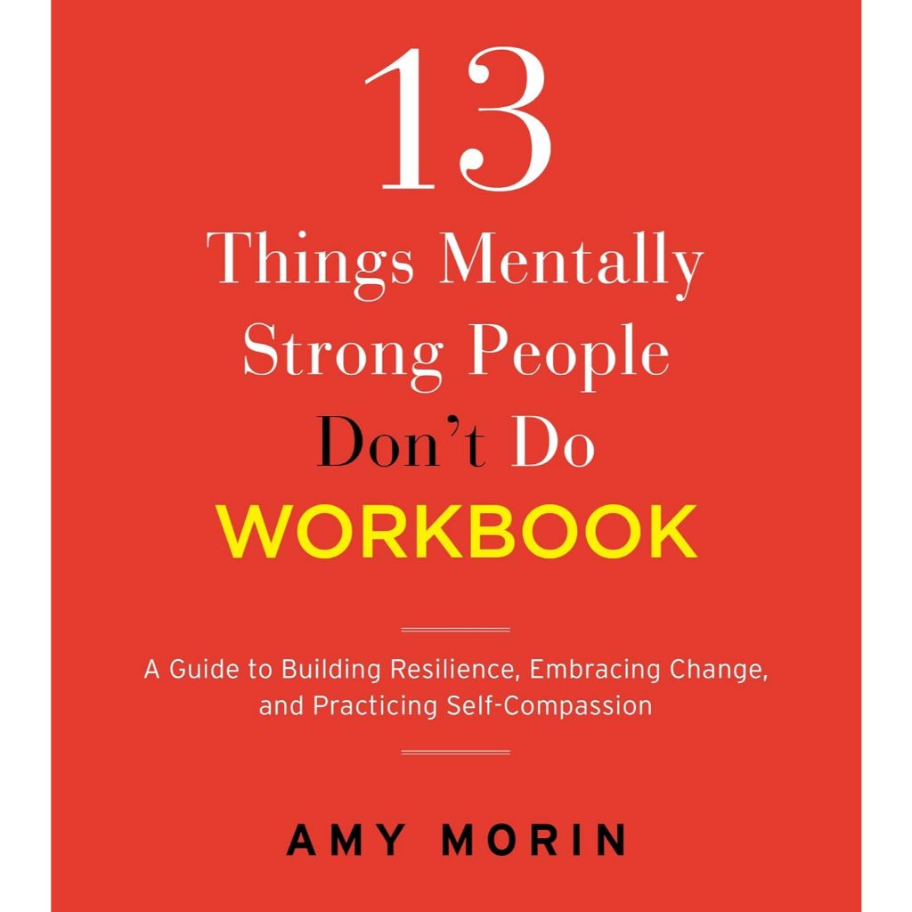 13 Things Mentally Strong People Don't Do Workbook: A Guide to Building ...