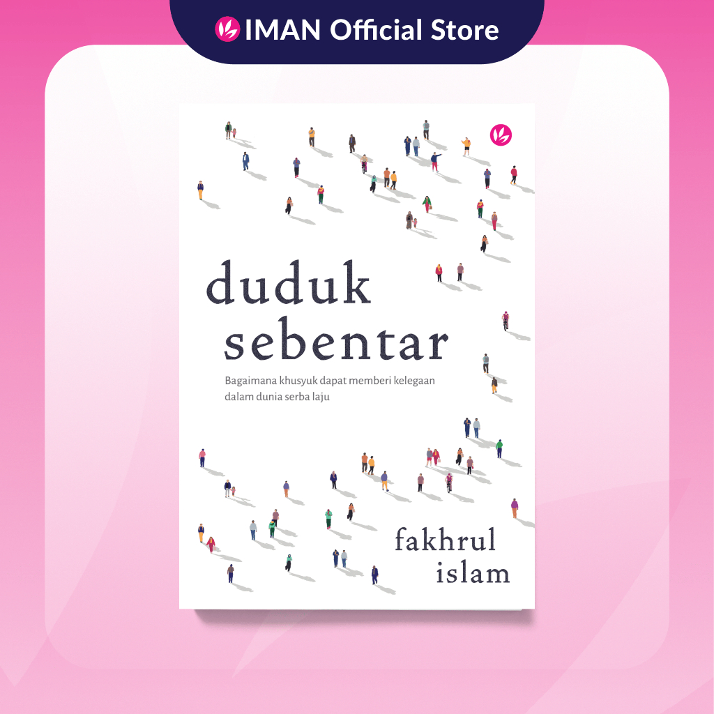 Duduk Sebentar: Bagaimana Khusyuk Dapat Memberi Kelegaan Dalam Dunia Serba Laju by Fakhrul Islam | Shopee Malaysia
