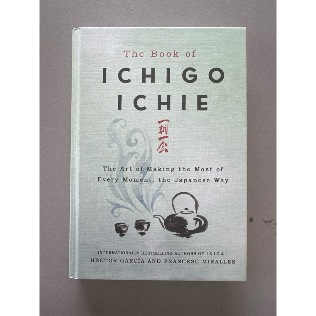 The Book of Ichigo Ichie: The Art of Making the Most of Every Moment ...