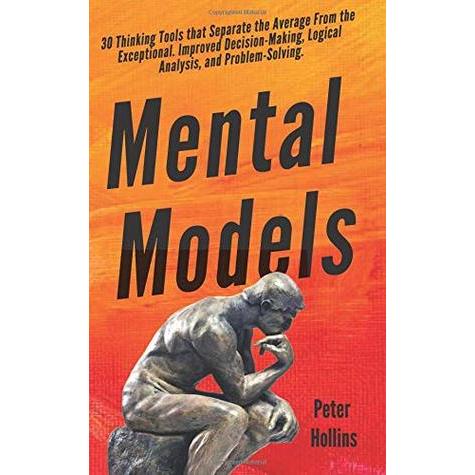 Mental Models: 30 Thinking Tools that Separate the Average From the ...