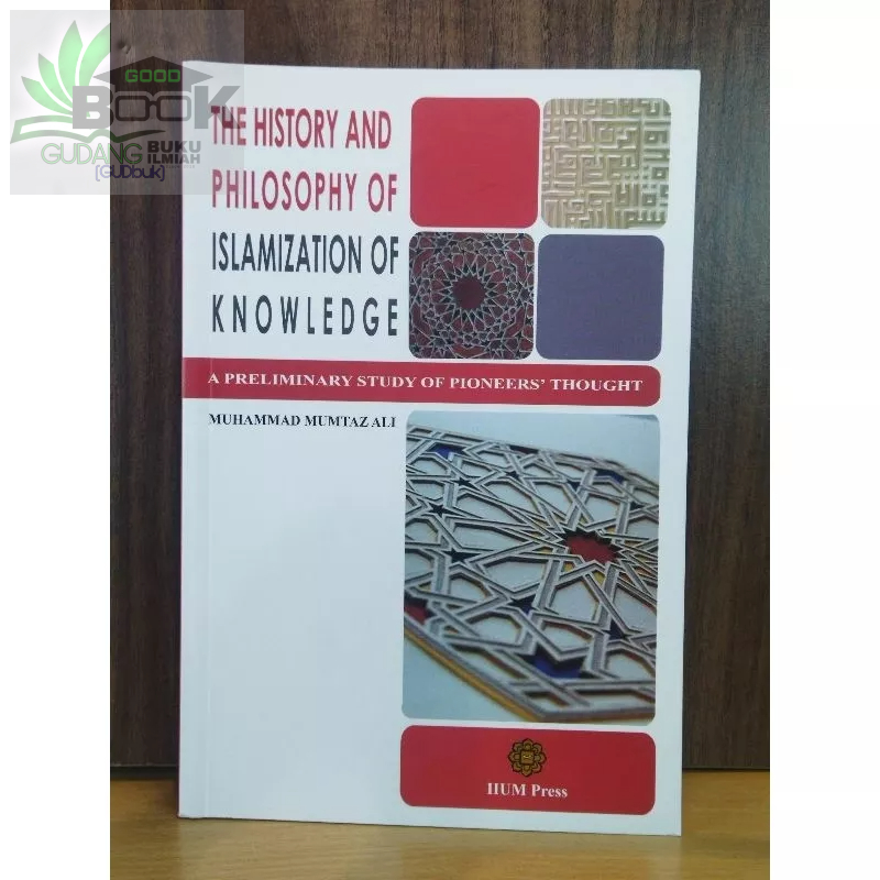 THE HISTORY AND PHILOSOPHY OF ISLAMIZATION OF KNOWLEDGE: A ...