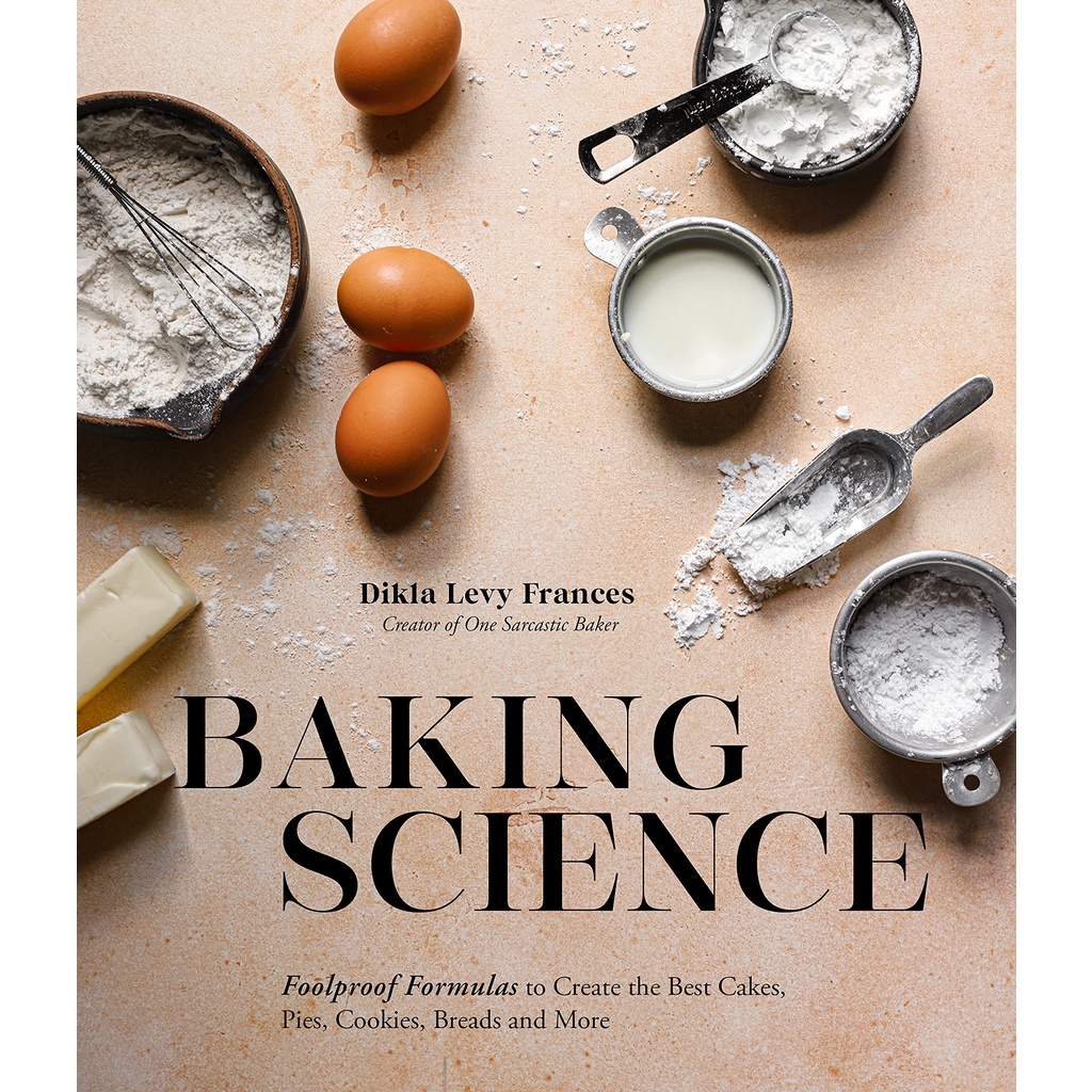 Baking Science: Foolproof Formulas to Create the Best Cakes, Pies ...