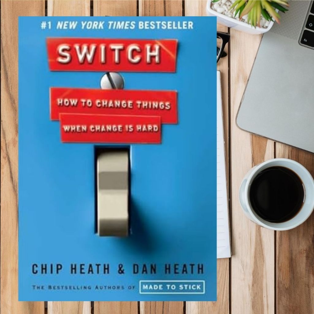 Switch How to Change Things When Change Is Hard by Chip Heath , Dan