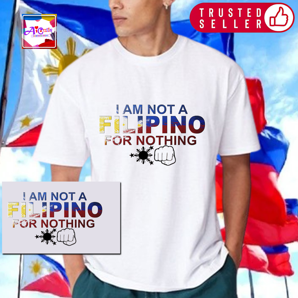 i-am-not-a-filipino-for-nothing-t-shirt-design-available-all-sizes