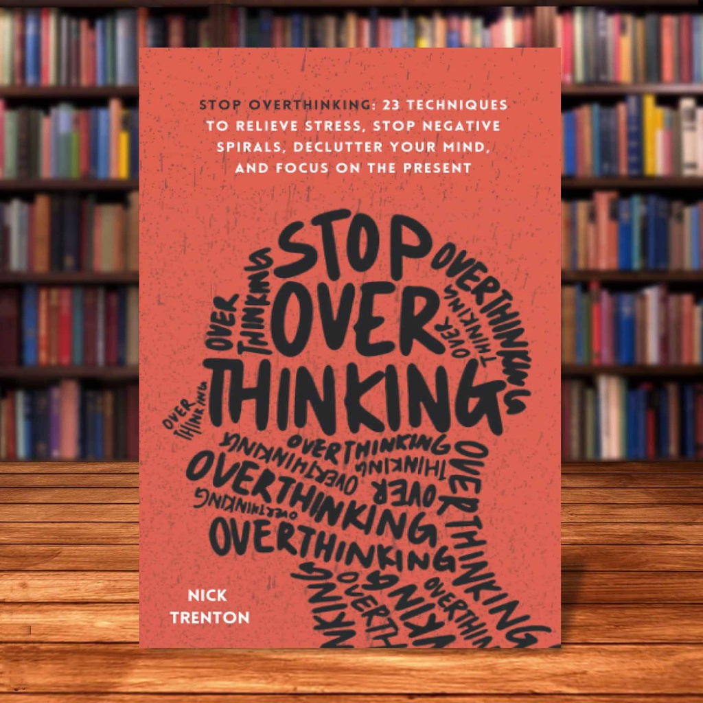 Stop Overthinking Techniques To Relieve Stress Stop Negative Spirals Declutter Your Mind