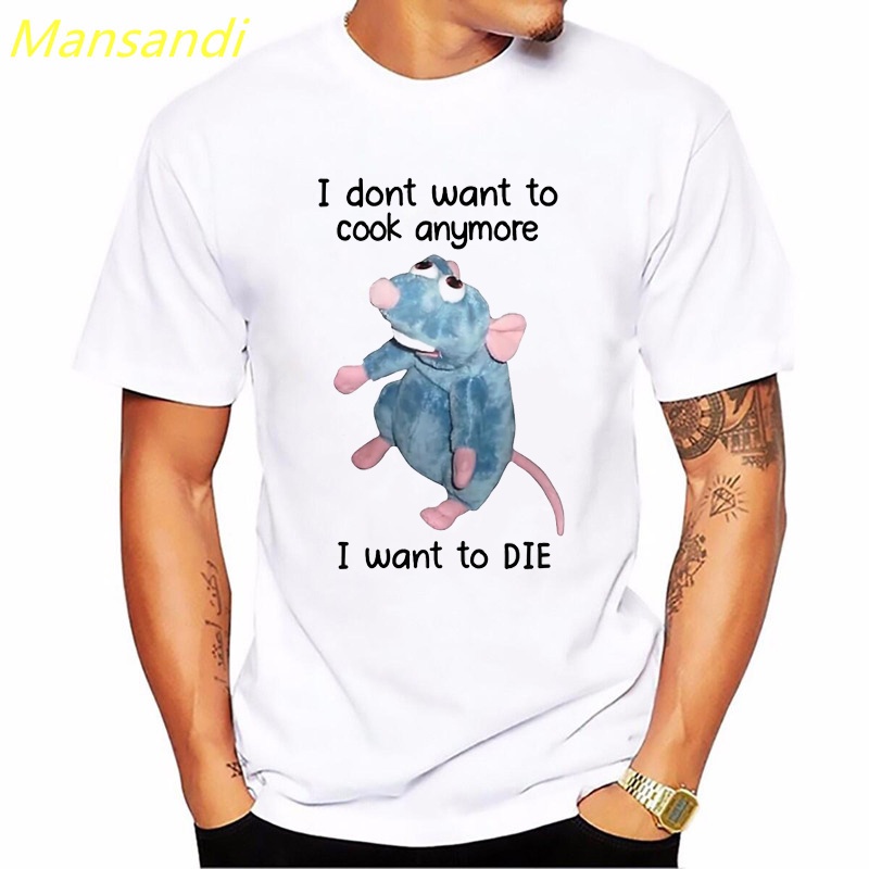 Funny Remy Mouse I Don't Want To Cook Anymore I Want To Die T Shirt Men ...