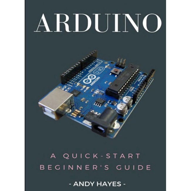 ARDUINO - A Quick-Start Beginner's Guide by Andy Hayes. E-Book PDF ...