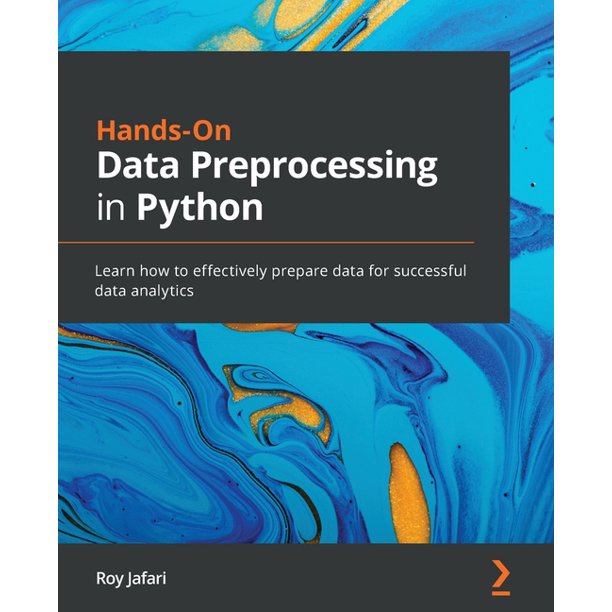 Hands-On Data Preprocessing In Python: Learn How To Effectively Prepare ...