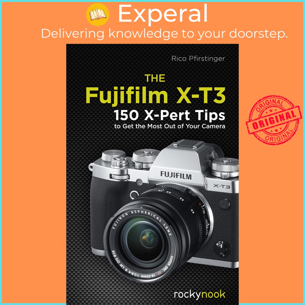 [english - 100% Original] - The Fujifilm X-t3 - 120 X-pert Tips To Get 