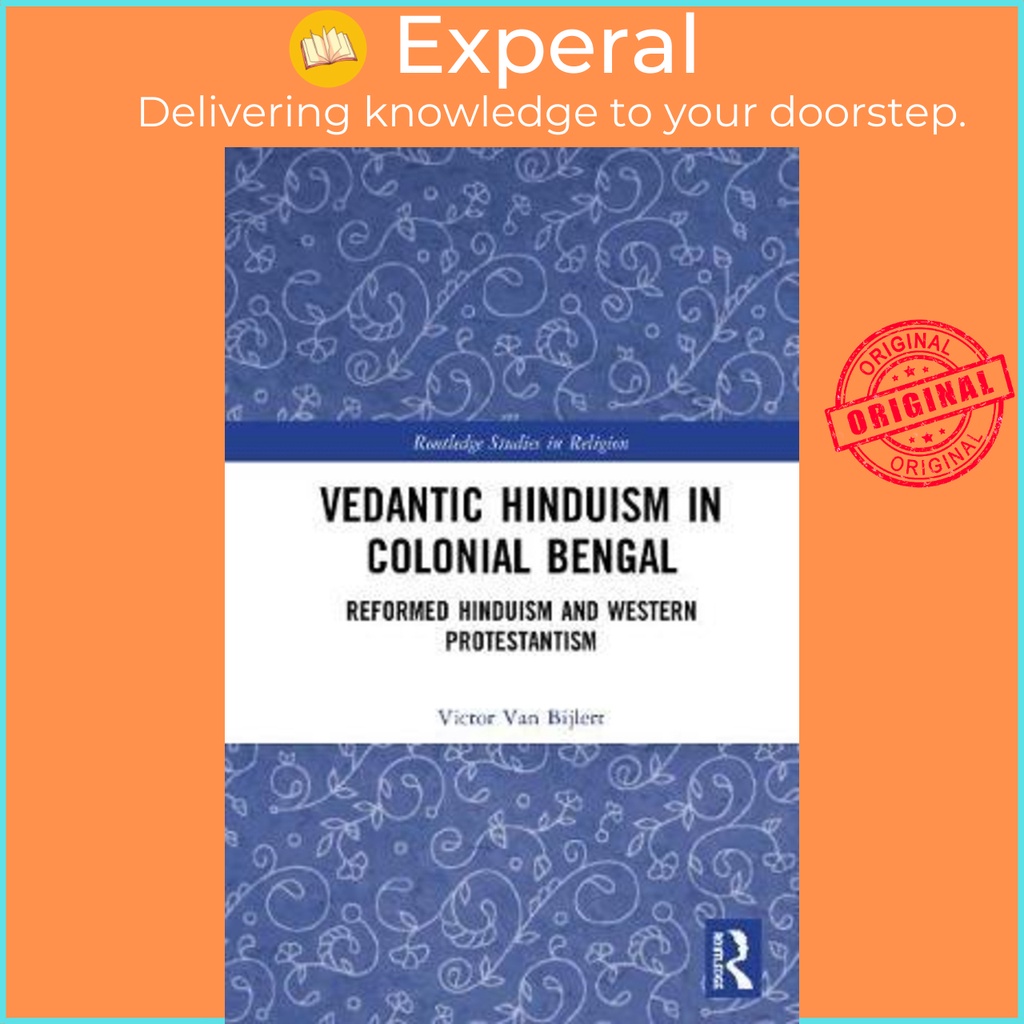 [English - 100% Original] - Vedantic Hinduism in Colonial Bengal : Refo ...