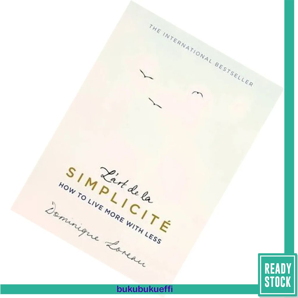 L art de la simplicite how to live more with less by dominique loreau