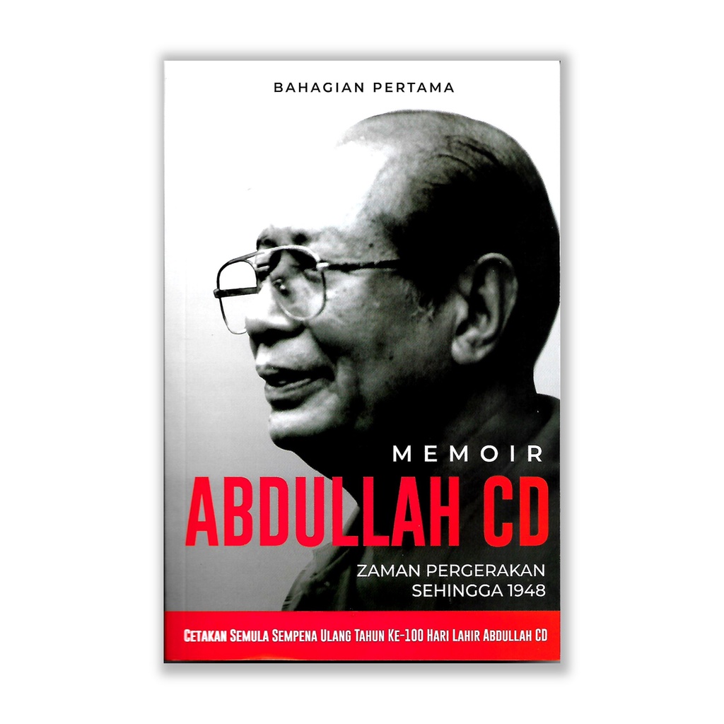 Memoir Abdullah CD (Bahagian Pertama): Zaman Pergerakan Sehingga 1948 ...