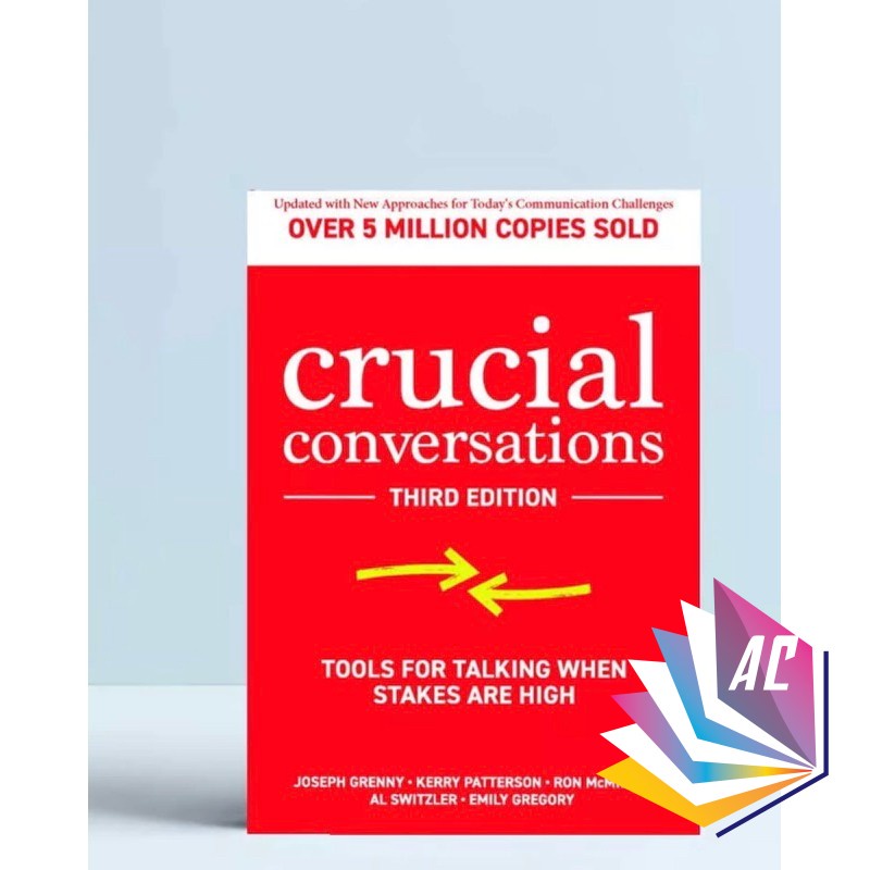 Crucial Conversations: Tools For Talking When Stakes Are High, Third ...