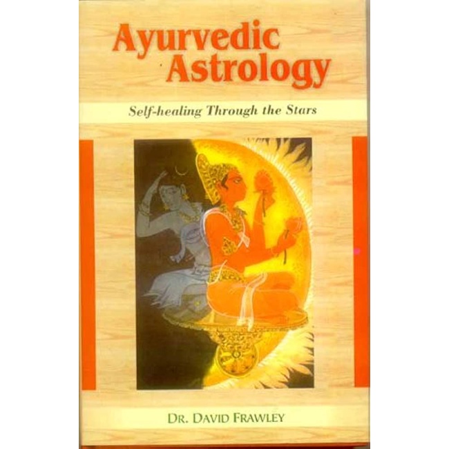 Ayurvedic Astrology Self Healing Through the Stars by David Frawley