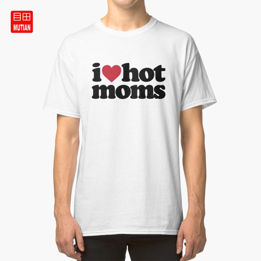 Hot Sales I Love Hot Moms I Heart Hot Moms T Shirt I Heart Hot Moms I