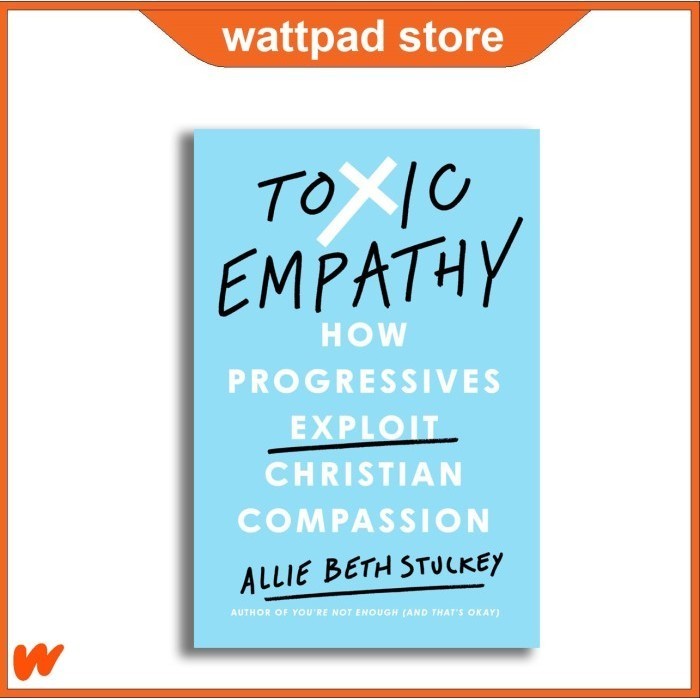 Toxic Empathy: How Progresses Explosion Christian Compassion by Allie ...