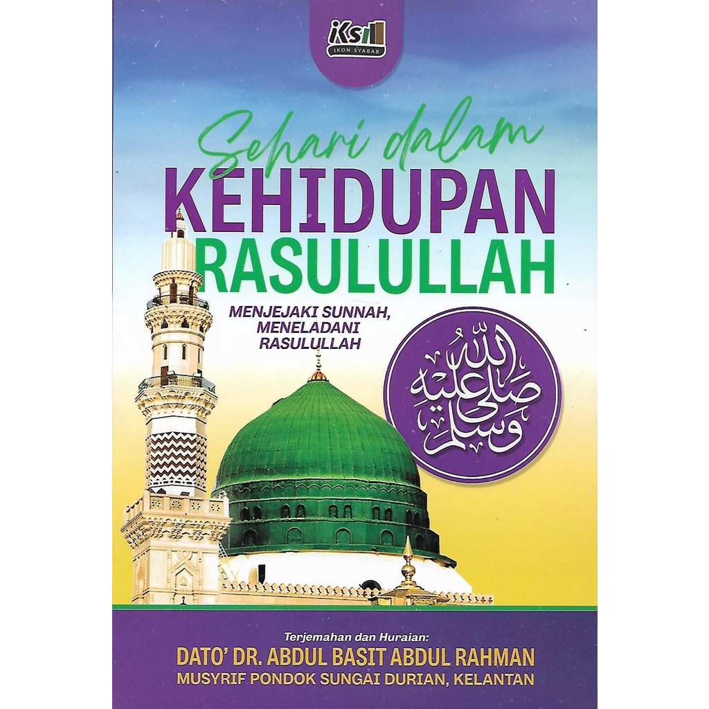 Sehari Dalam Kehidupan Rasulullah - Dato Dr Abdul Basit Abdul Rahman ...
