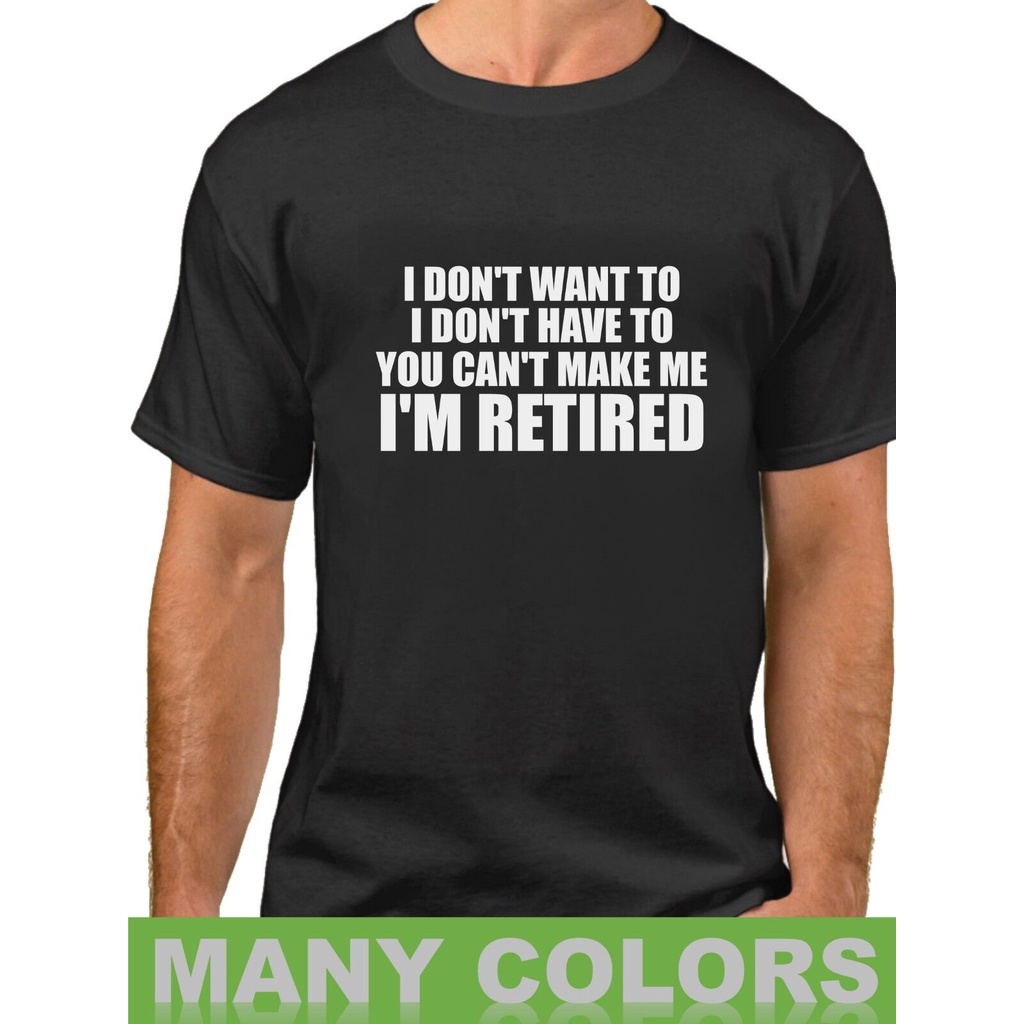 Retirement Shirt I Don't Want To I'm Retired T-Shirt Funny Grandpa Dad ...